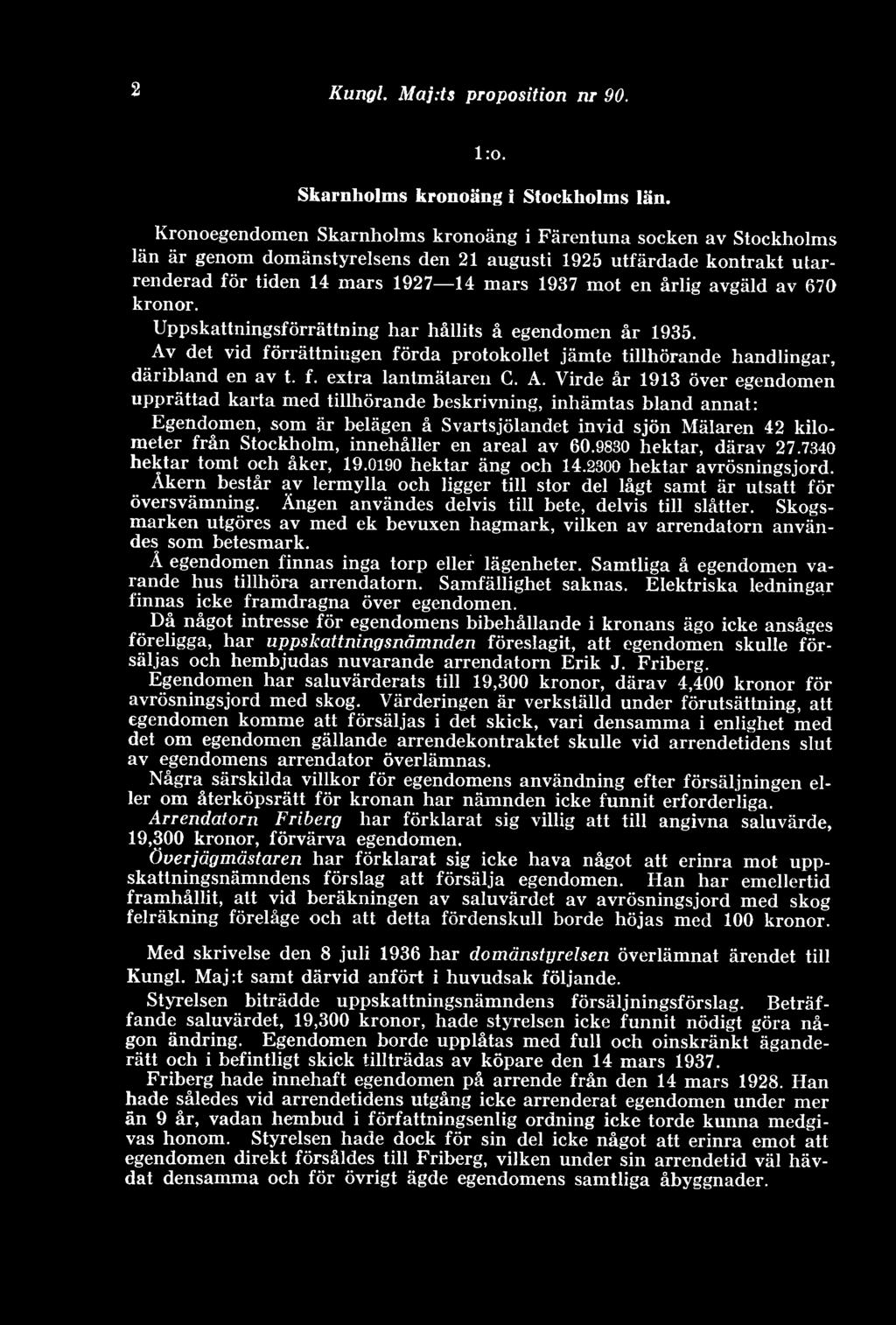 avgäld av 670 kronor. Uppskattningsförrättning har hållits å egendomen år 1935. Av