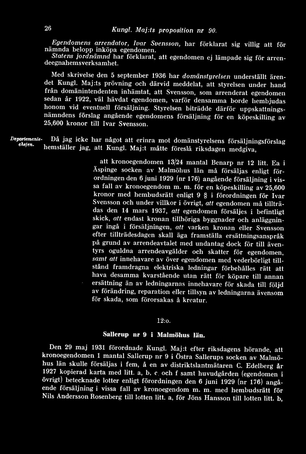 Maj :ts prövning och därvid meddelat, att styrelsen under hand från domänintendenten inhämtat, att Svensson, som arrenderat egendomen sedan år 1922, väl hävdat egendomen, varför densamma borde