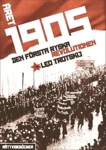 Leo Trotskij Året 1905 Den första ryska revolutionen Redaktionell kommentar Detta är en översättning av Trotskijs viktiga arbete om 1905 års ryska revolution, generalrepetitionen inför