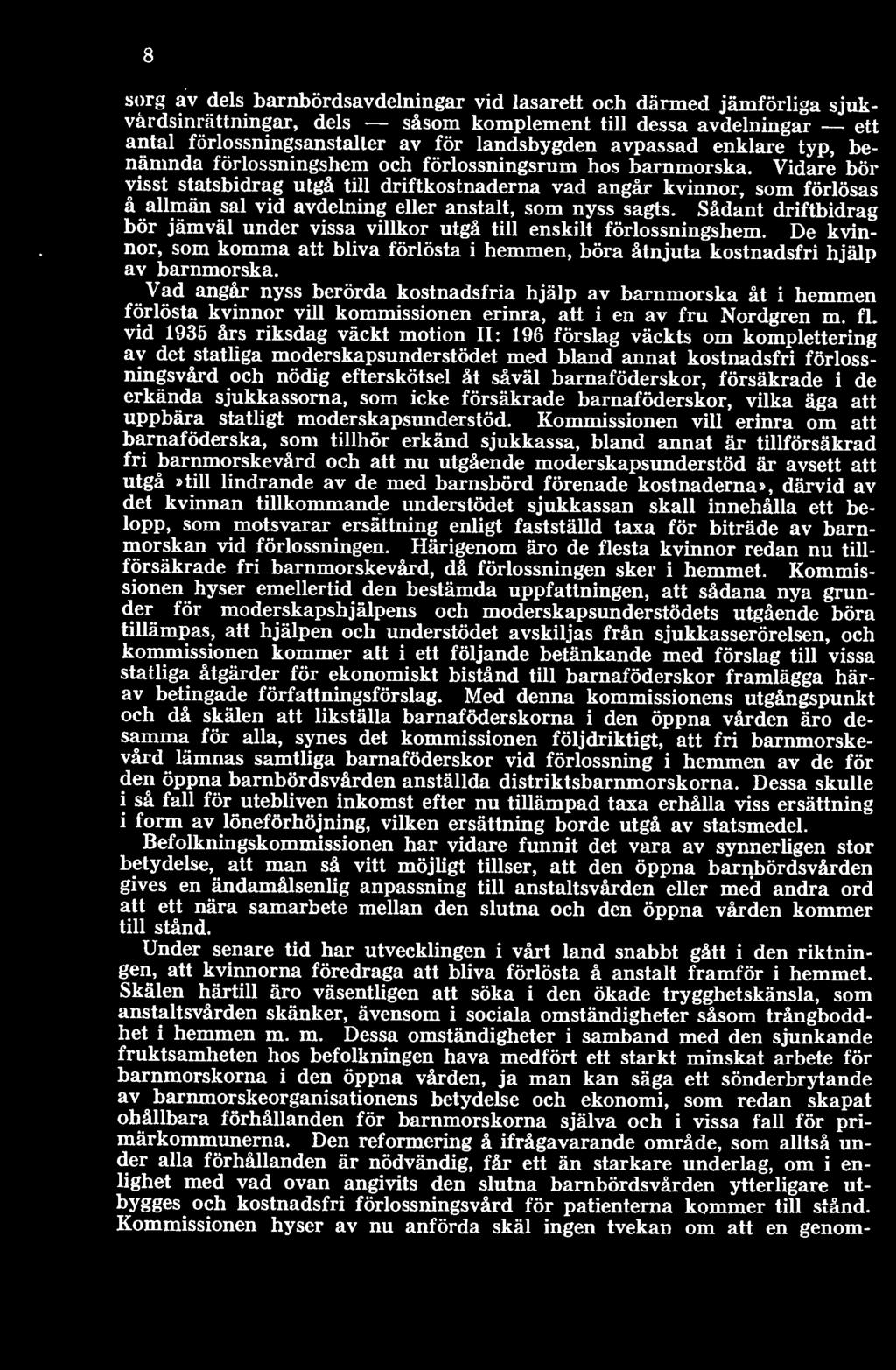 Vad angår nyss berörda kostnadsfria hjälp av barnmorska åt i hemmen förlösta kvinnor vill kommissionen erinra, att i en av fru Nordgren m. fl.