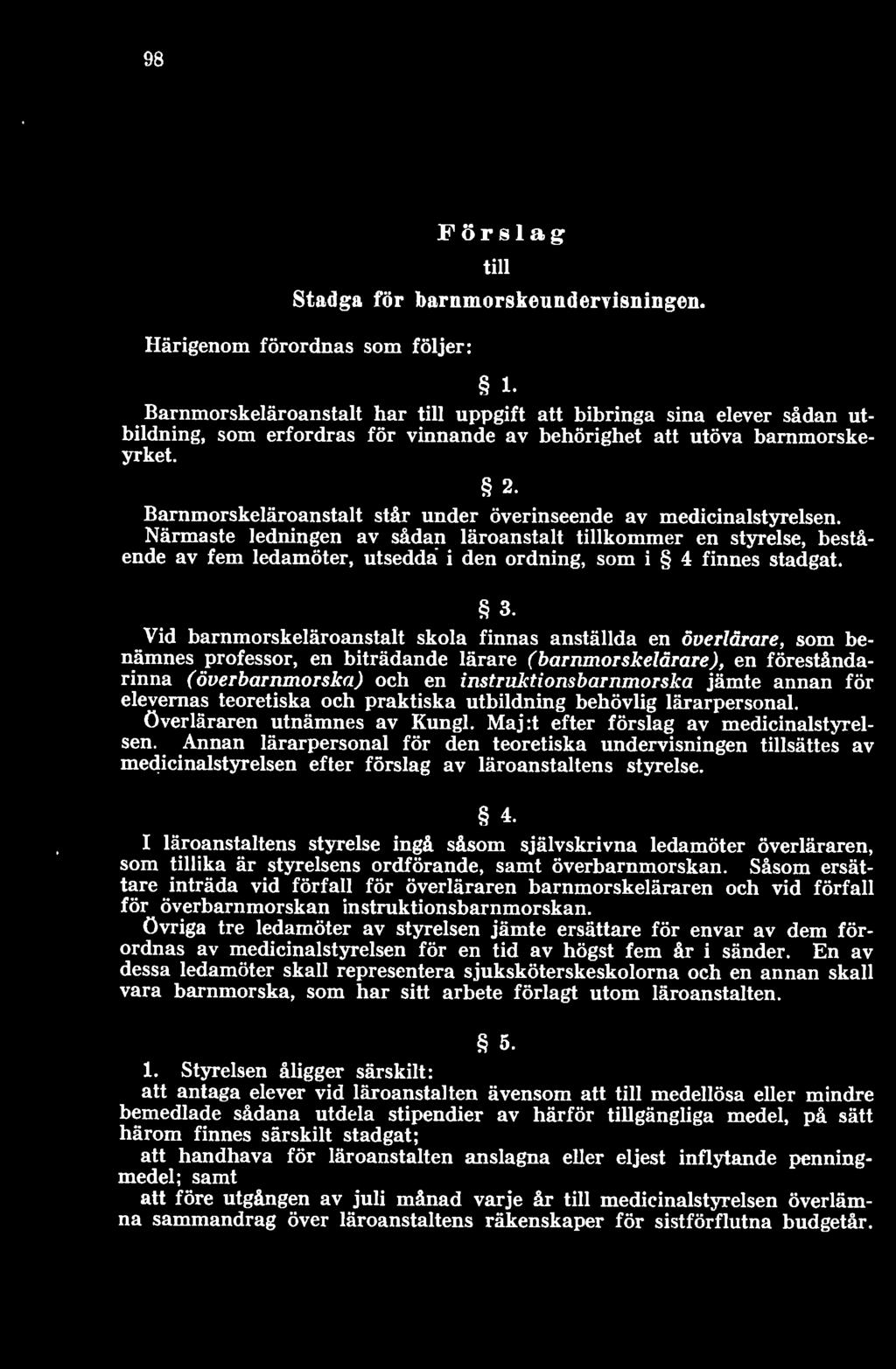 Vid barnmorskeläroanstalt skola finnas anställda en överlärare, som benämnes professor, en biträdande lärare (barnmorskelärare), en föreståndarinna (överbarnmorska) och en instruktionsbarnmorska