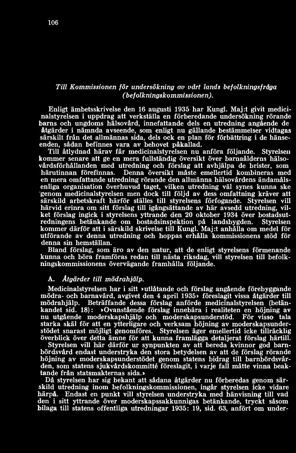 Styrelsen kommer senare att ge en mera fullständig översikt över barnaålderns hälsovårdsförhållanden med utredning och förslag att avhjälpa de brister, som härutinnan förefinnas.