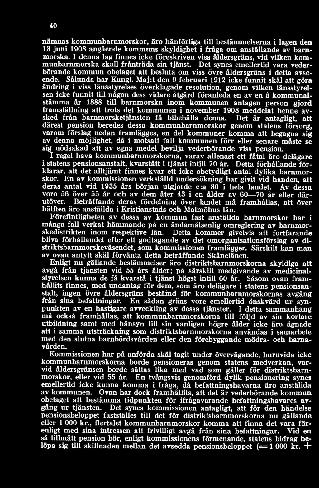 kommunalstämma år 1888 till barnmorska inom kommunen antagen person gjord framställning att trots det kommunen i november 1908 meddelat henne avsked från barnmorsketjänsten få bibehålla denna.