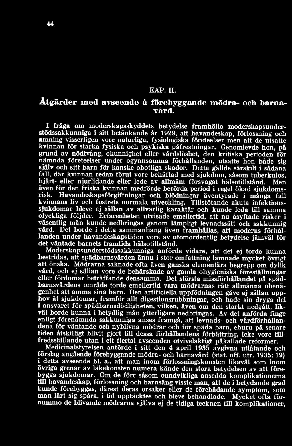 obotliga skador. Detta gällde särskilt i sådana fall, där kvinnan redan förut vore behäftad med sjukdom, såsom tuberkulos, hjärt- eller njurlidande eller lede av allmänt försvagat hälsotillstånd.