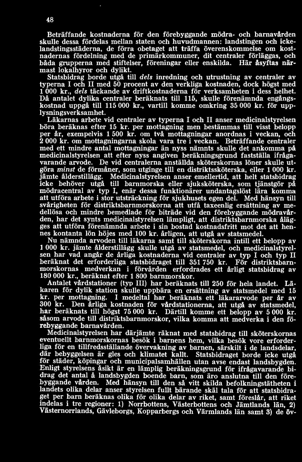 , vartill komme omkring 35 000 kr. för upplysningsverksamhet. Läkarnas arbete vid centraler av typerna I och II anser medicinalstyrelsen böra beräknas efter 15 kr.