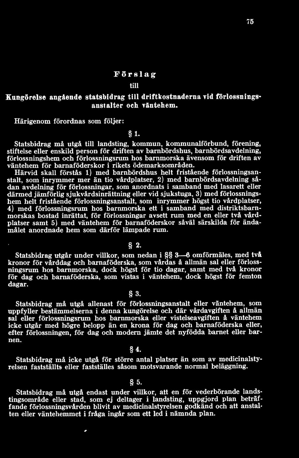 med lasarett eller därmed jämförlig sjukvårdsinrättning eller vid sjukstuga, 3) med förlossningshem helt fristående förlossningsanstalt, som inrymmer högst tio vårdplatser, 4) med förlossningsrum hos