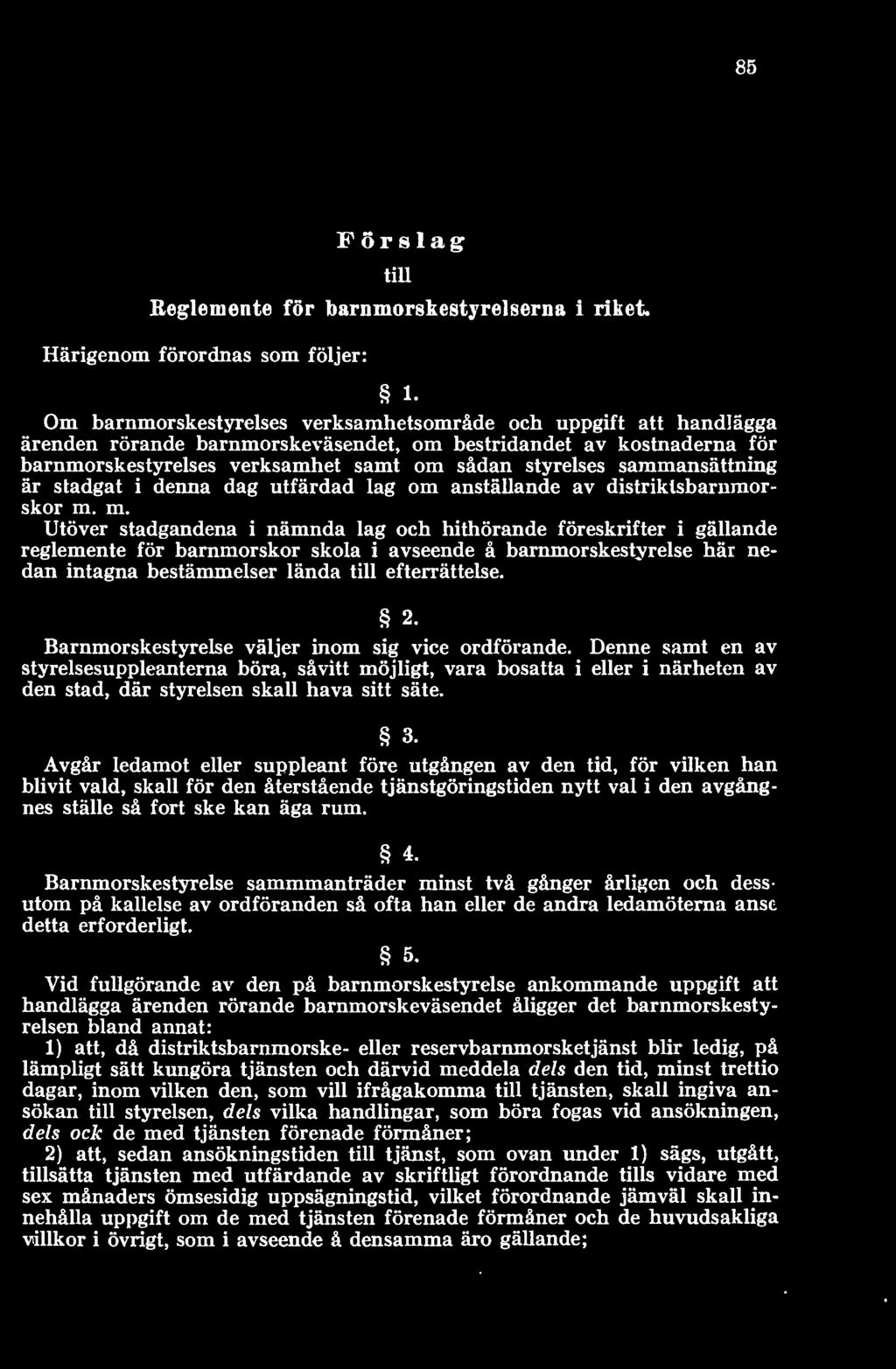 Barnmorskestyrelse väljer inom sig vice ordförande. Denne samt en av styrelsesuppleanterna böra, såvitt möjligt, vara bosatta i eller i närheten av den stad, där styrelsen skall hava sitt säte. 3.