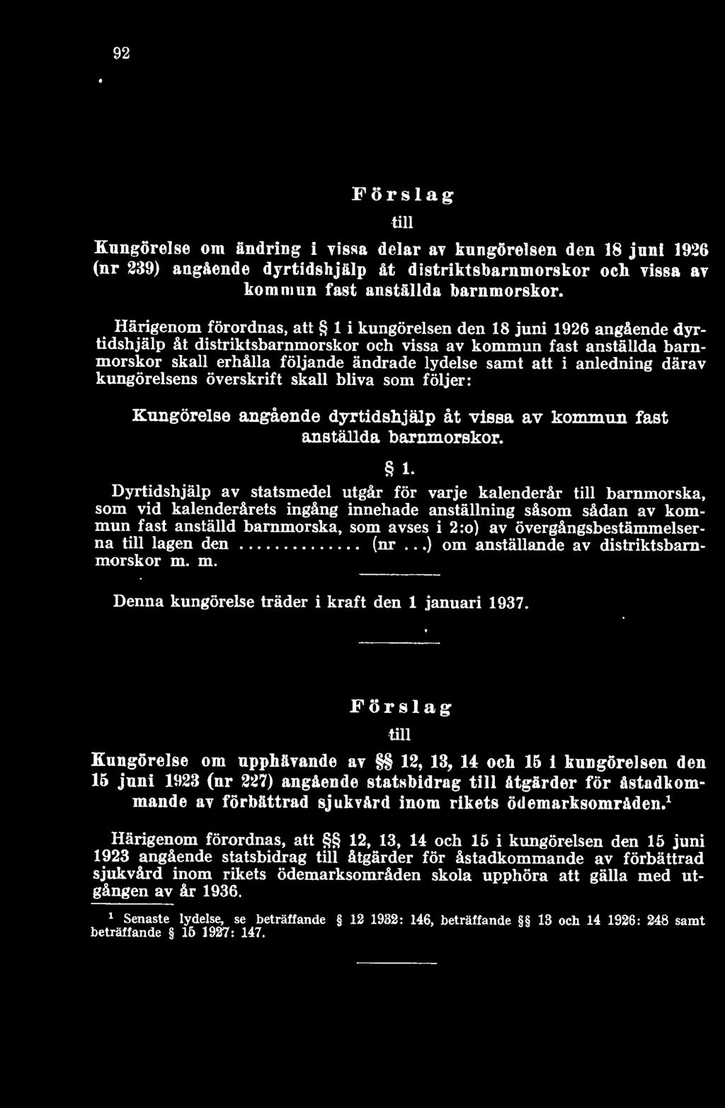 övergångsbestämmelserna till lagen den (nr...) om anställande av distriktsbarnmorskor m. m. Denna kungörelse träder i kraft den 1 januari 1937.