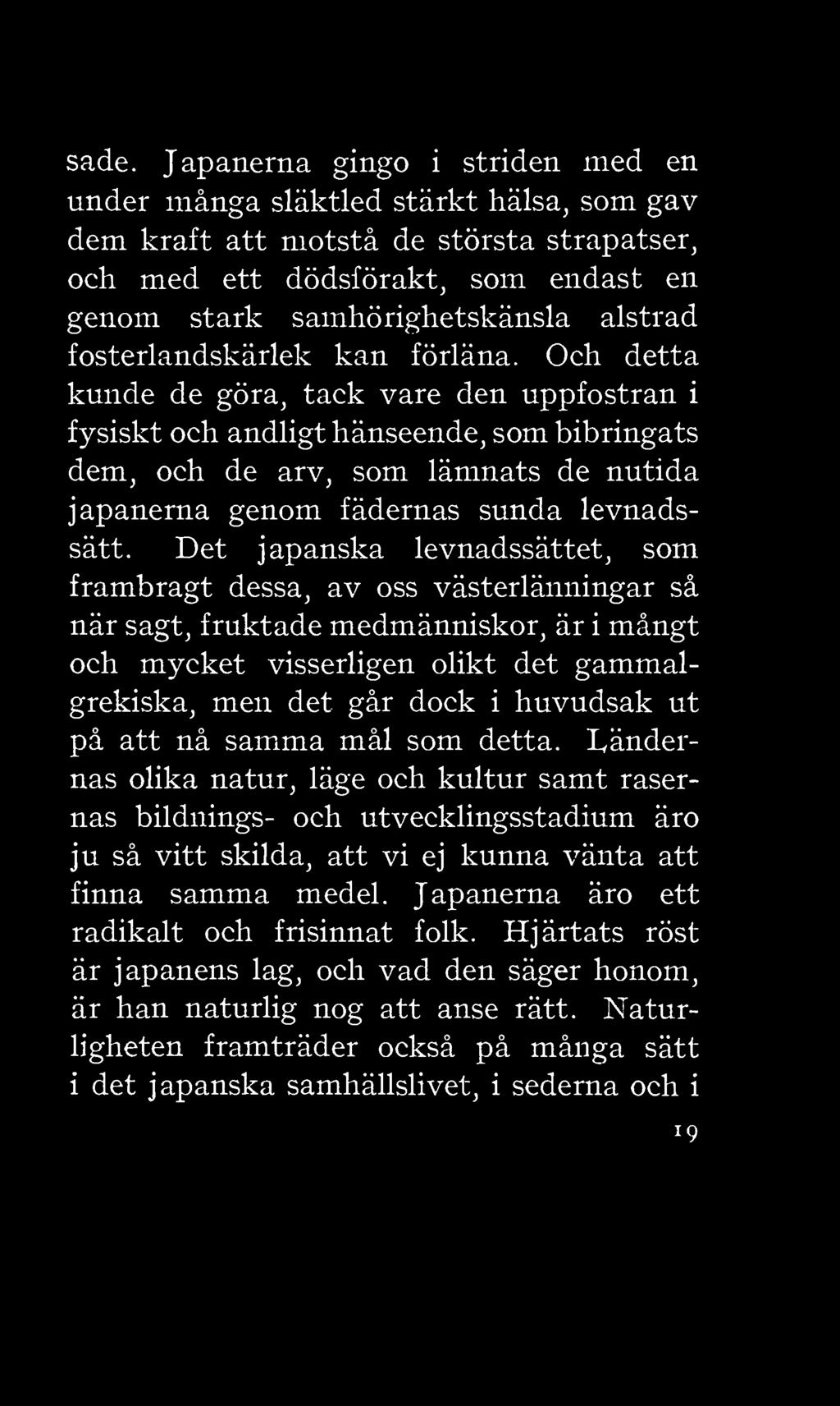 Och detta kunde de göra, tack vare den uppfostran i fysiskt och andligt hänseende, som bibringats dem, och de arv, som lämnats de nutida japanerna genom fädernas sunda levnadssätt.