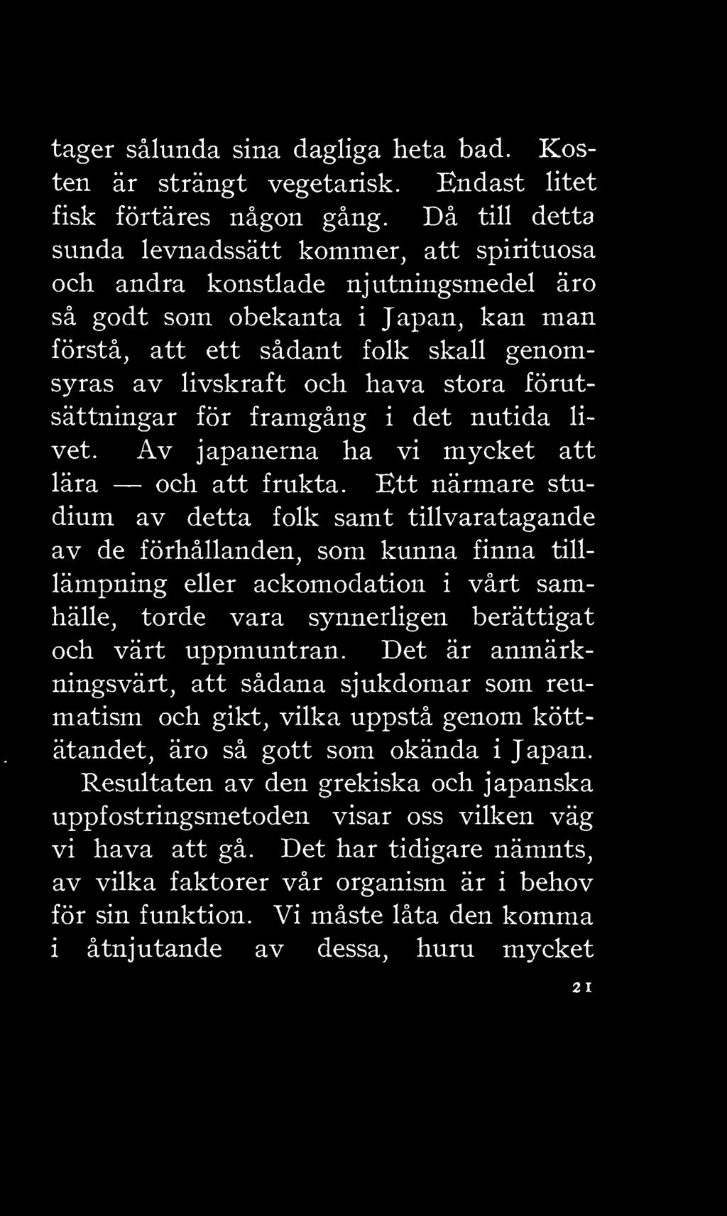 stora förutsättningar för framgång i det nutida livet. Av japanerna ha vi mycket att lära och att frukta.