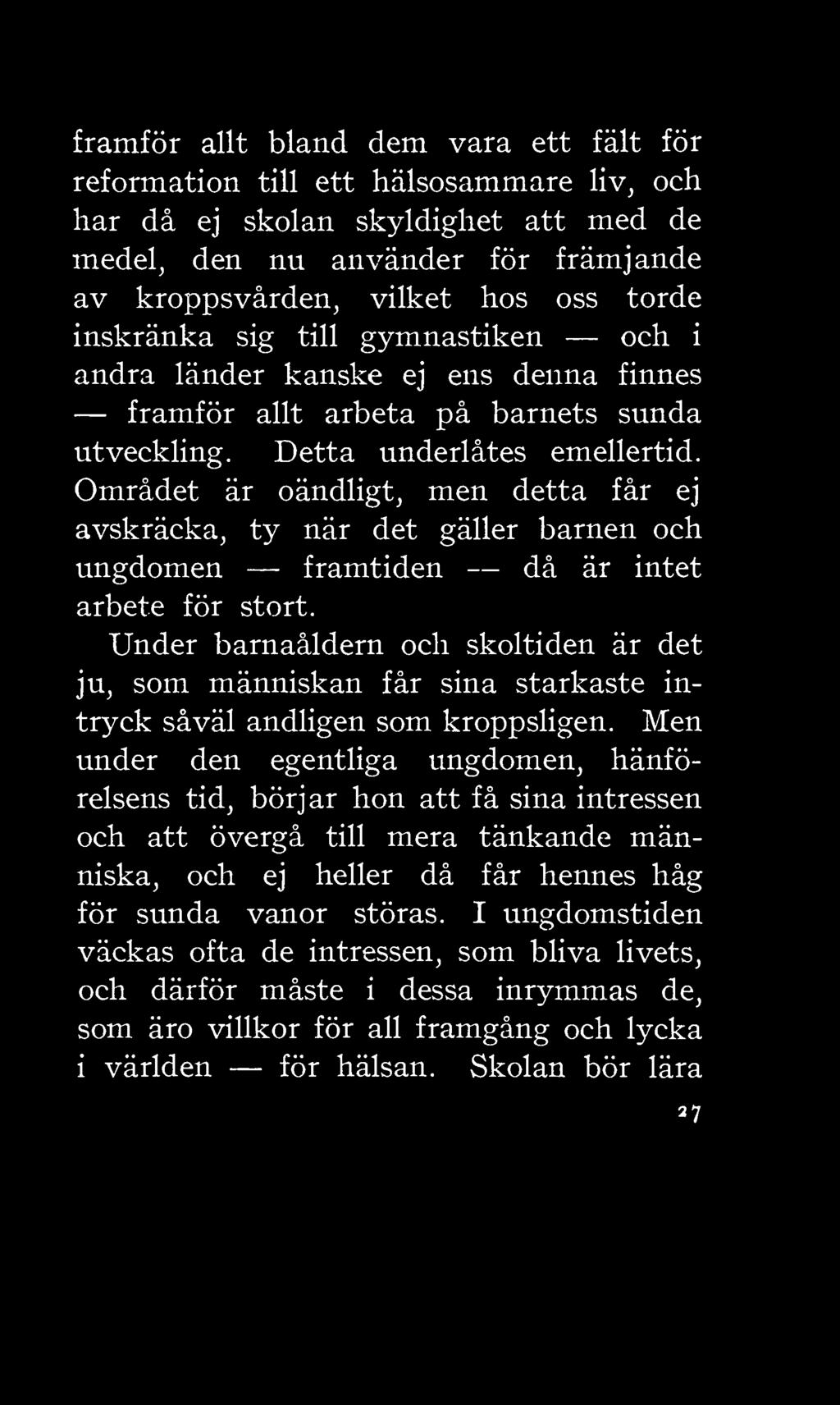 Området är oändligt, men detta får ej avskräcka, ty när det gäller barnen och ungdomen framtiden då är intet arbete för stort.