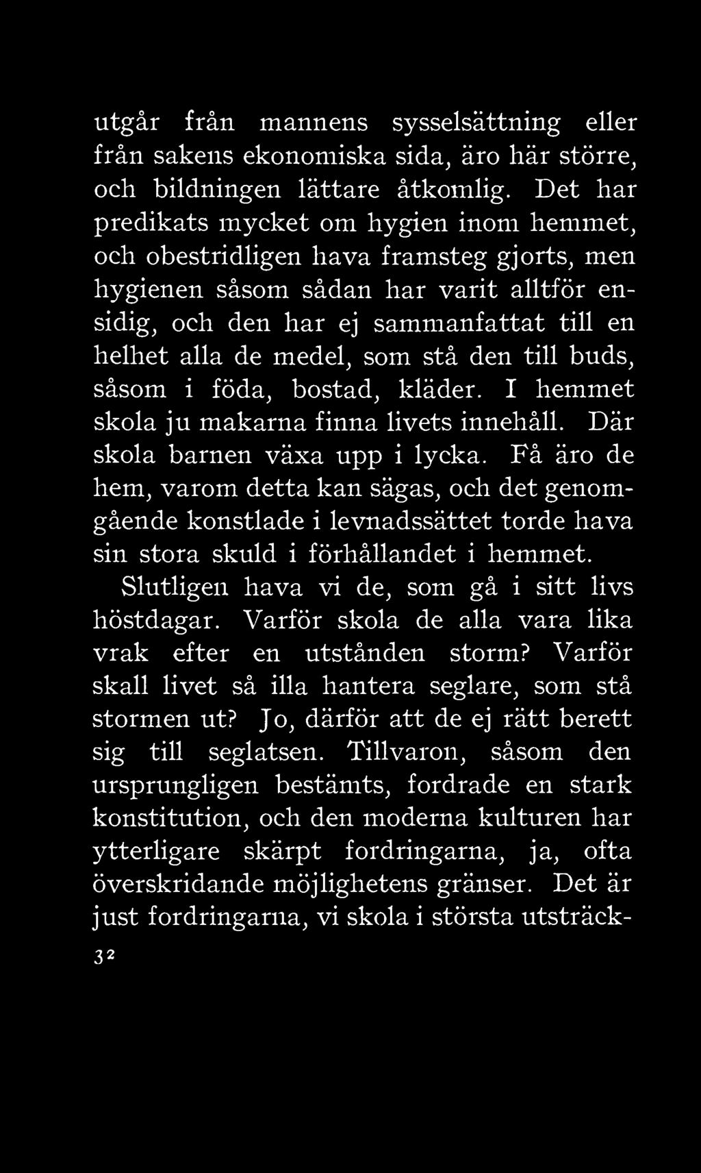 utgår från mannens sysselsättning eller från sakens ekonomiska sida, äro här större, och bildningen lättare åtkomlig.