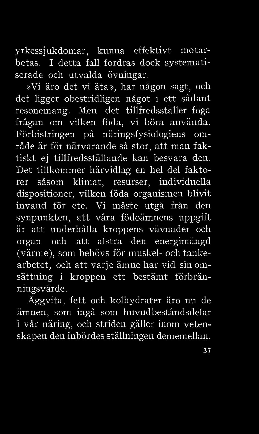 Förbistringen på näringsfysiologiens område är för närvarande så stor, att man faktiskt ej tillfredsställande kan besvara den.