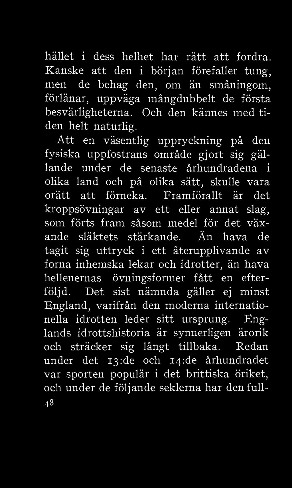 att förneka. Framförallt är det kroppsövningar av ett eller annat slag, som förts fram såsom medel för det växande släktets stärkande.