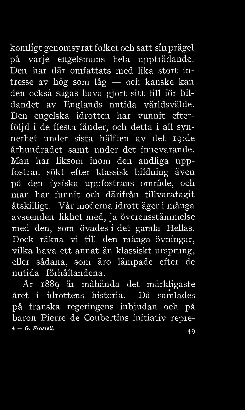 åtskilligt. Vår moderna idrott äger i många avseenden likhet med, ja överensstämmelse med den, som övades i det gamla Hellas.