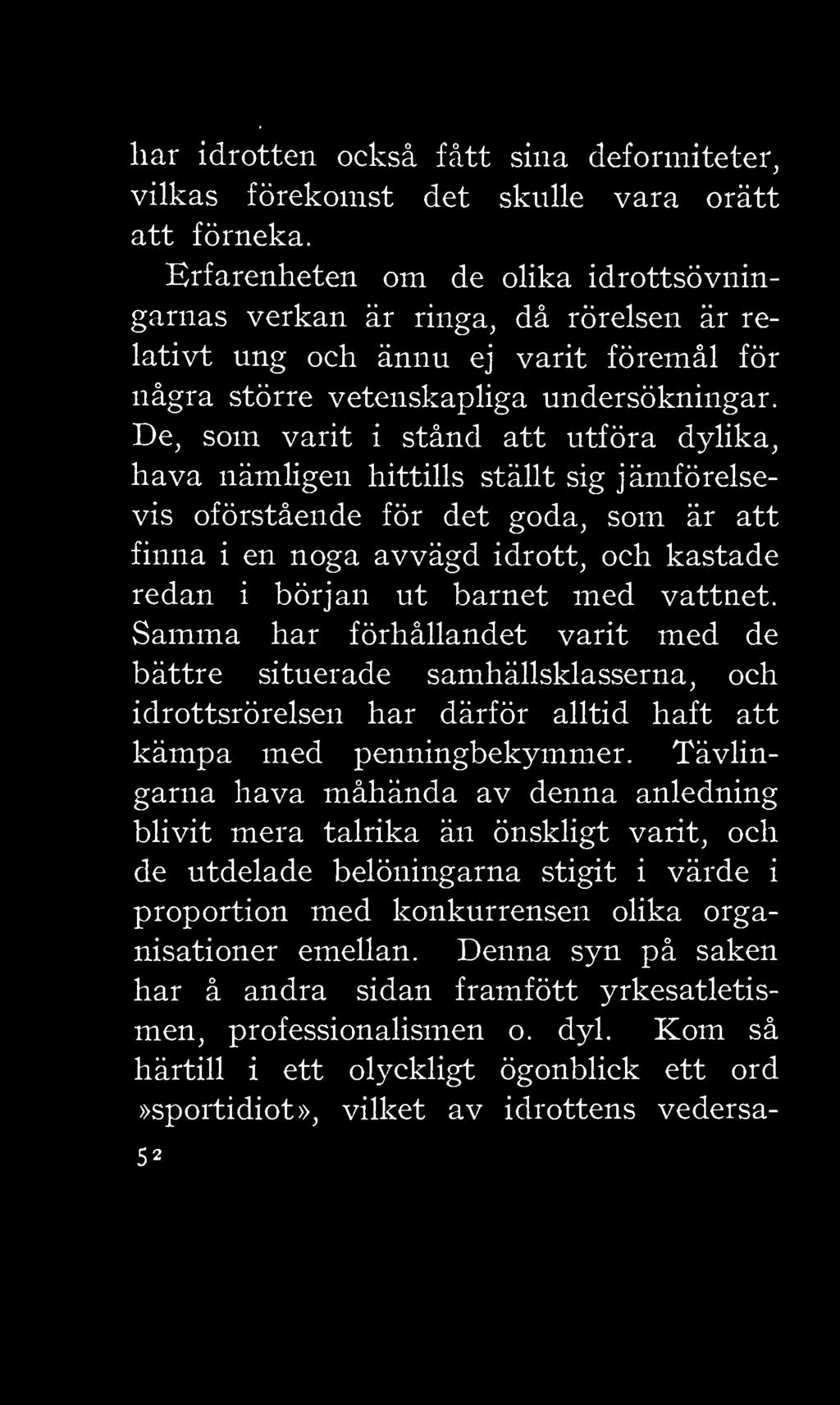 De, som varit i stånd att utföra dylika, hava nämligen hittills ställt sig jämförelsevis oförstående för det goda, som är att finna i en noga avvägd idrott, och kastade redan i början ut barnet med