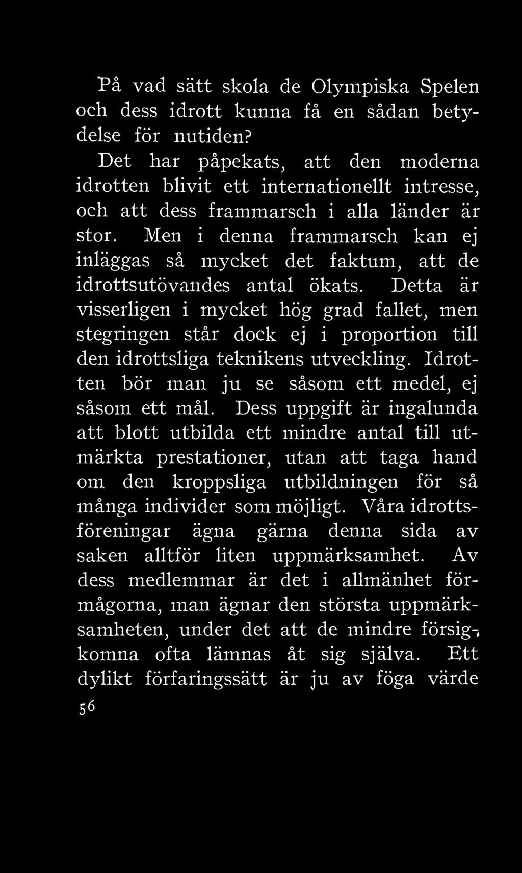 Men i denna frammarsch kan ej inläggas så mycket det faktum, att de idrottsutövandes antal ökats.