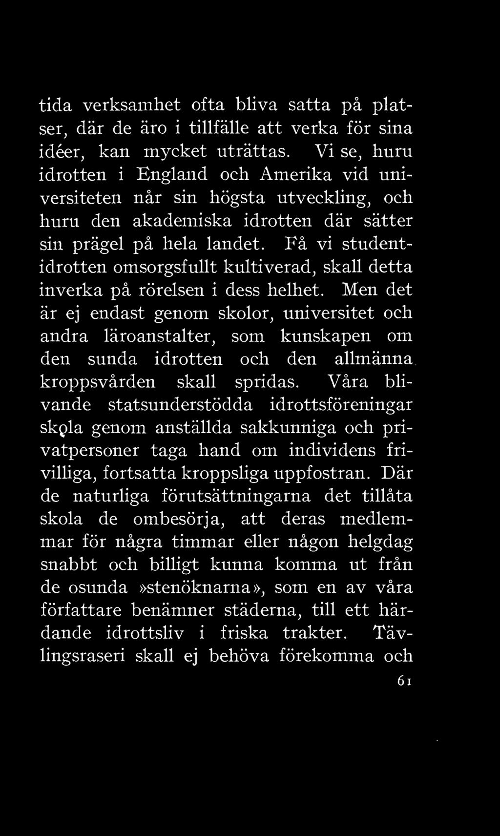 tida verksamhet ofta bliva satta på platser, där de äro i tillfälle att verka för sina idéer, kan mycket uträttas.