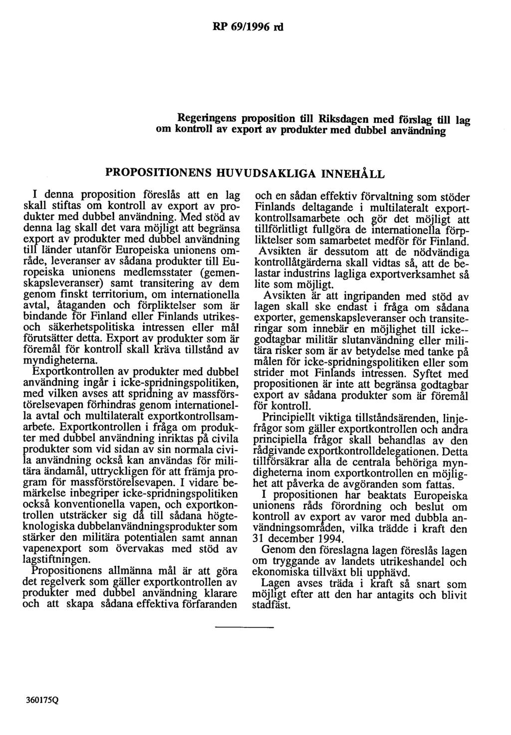 RP 69/1996 rd Regeringens proposition till Riksdagen med förslag till lag om kontroll av export av produkter med dubbel användning PROPOSITIONENS HUVUDSAKLIGA INNEHÅLL I denna proposition föreslås