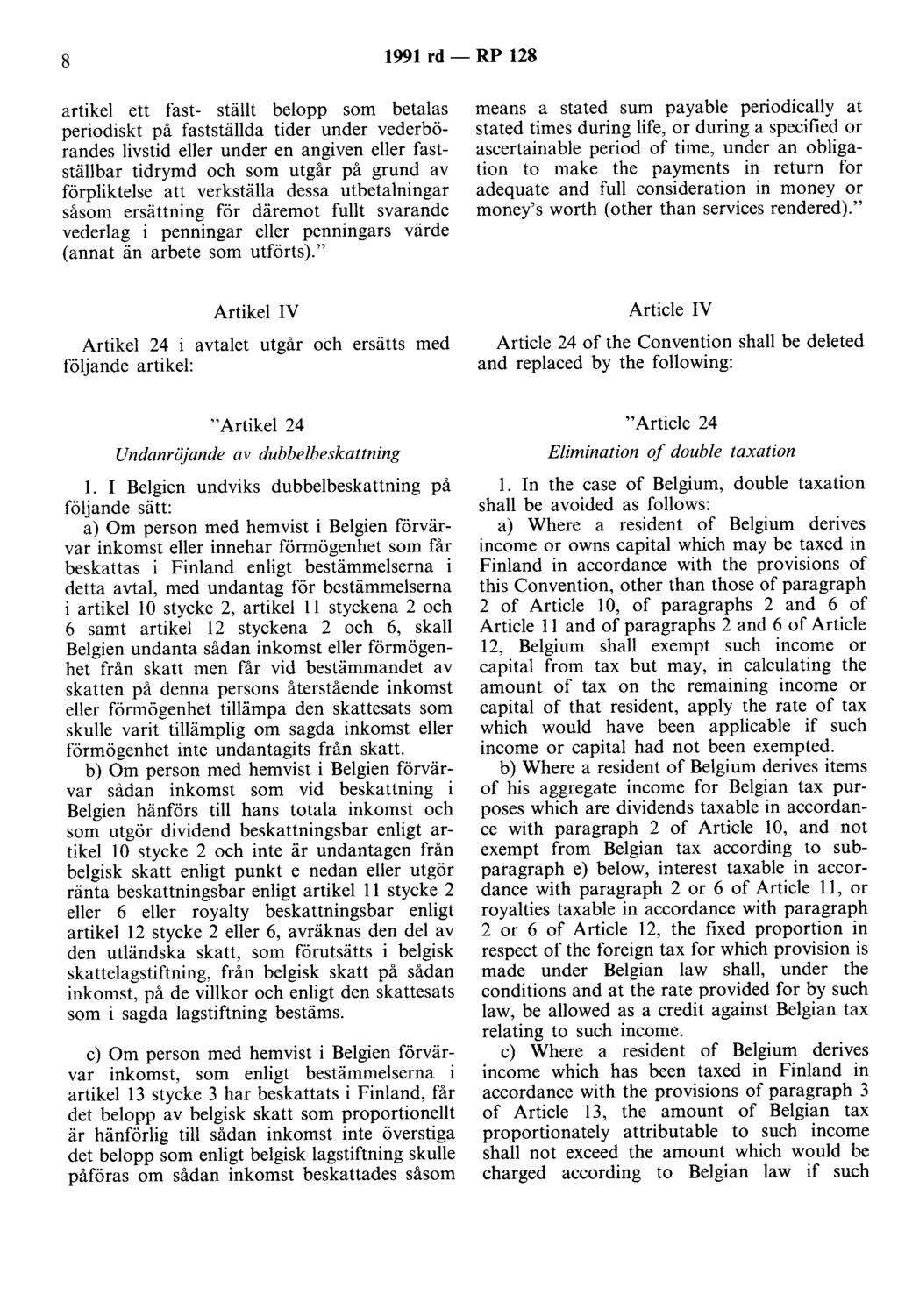 8 1991 rd - RP 128 artikel ett fast- ställt belopp som betalas periodiskt på fastställda tider under vederbörandes livstid eller under en angiven eller fastställbar tidrymd och som utgår på grund av