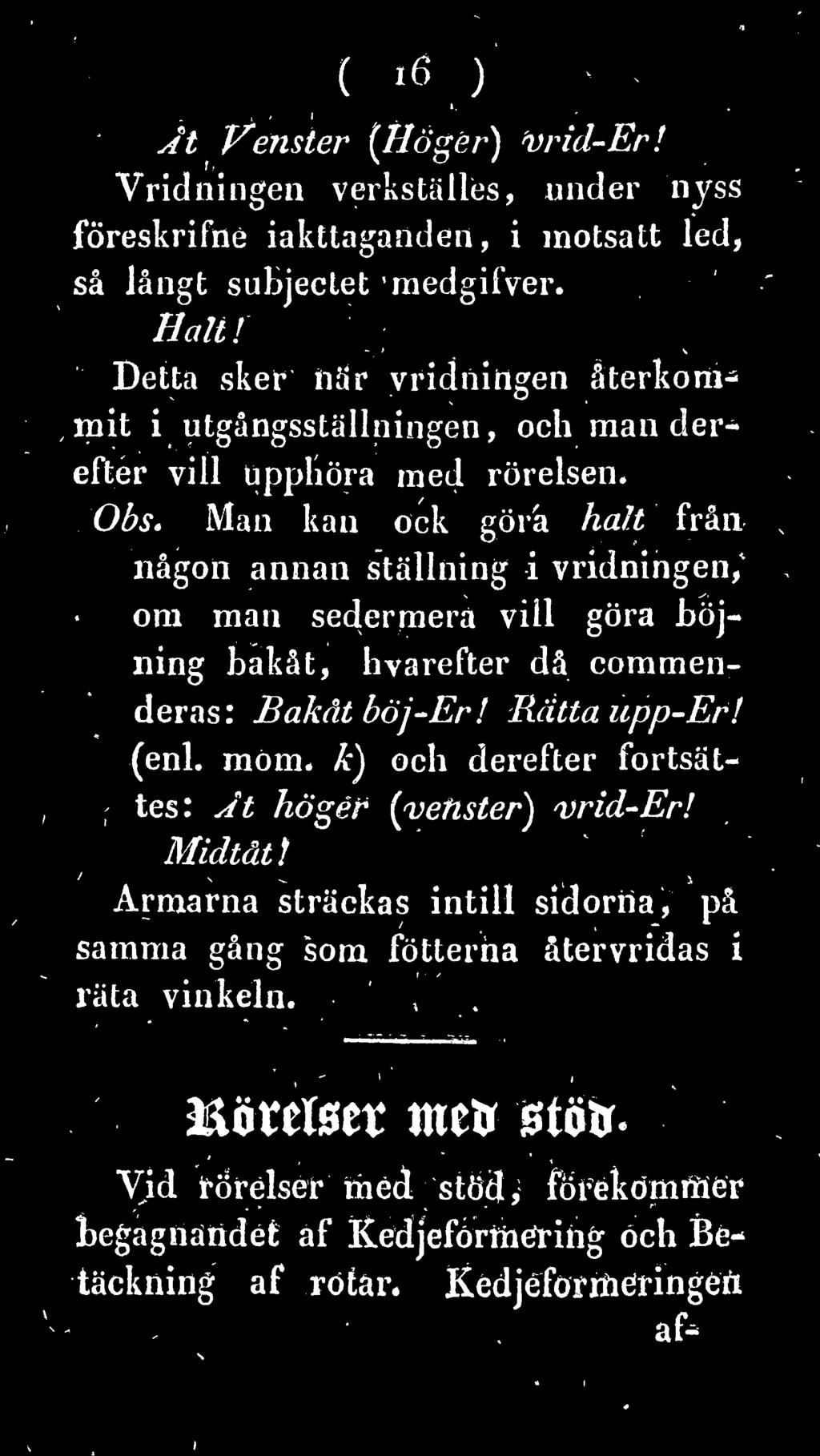 coramen- deras: Bakåt böj-er! Rätta upp-er! (enl. mom. k) och derefter fortsat tes: a t höger [vetister) vrid-er! Midtåt!