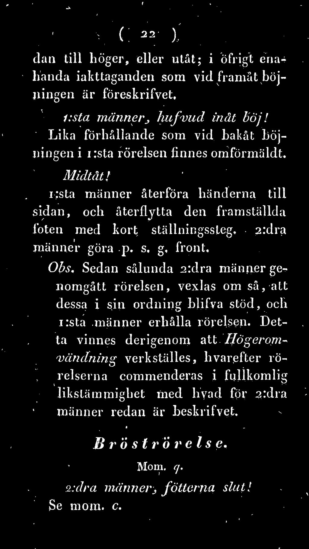 Obs, Sedan sålunda 2:dra männer ge nomgått rörelsen, vexlas om så, att dessa i sin ordning blifva stöd, och i:sta männer