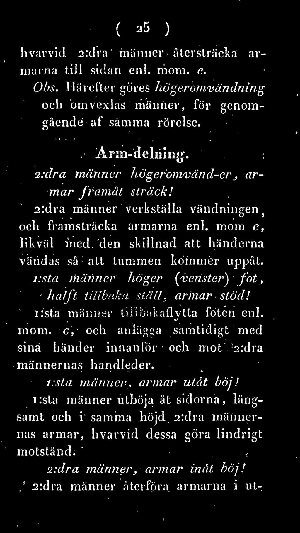 i:sta männer höger (venster) foty halft tillbaka, ställ, armar stöd! i:sta männer lilibakaflytta foten enl. mom.