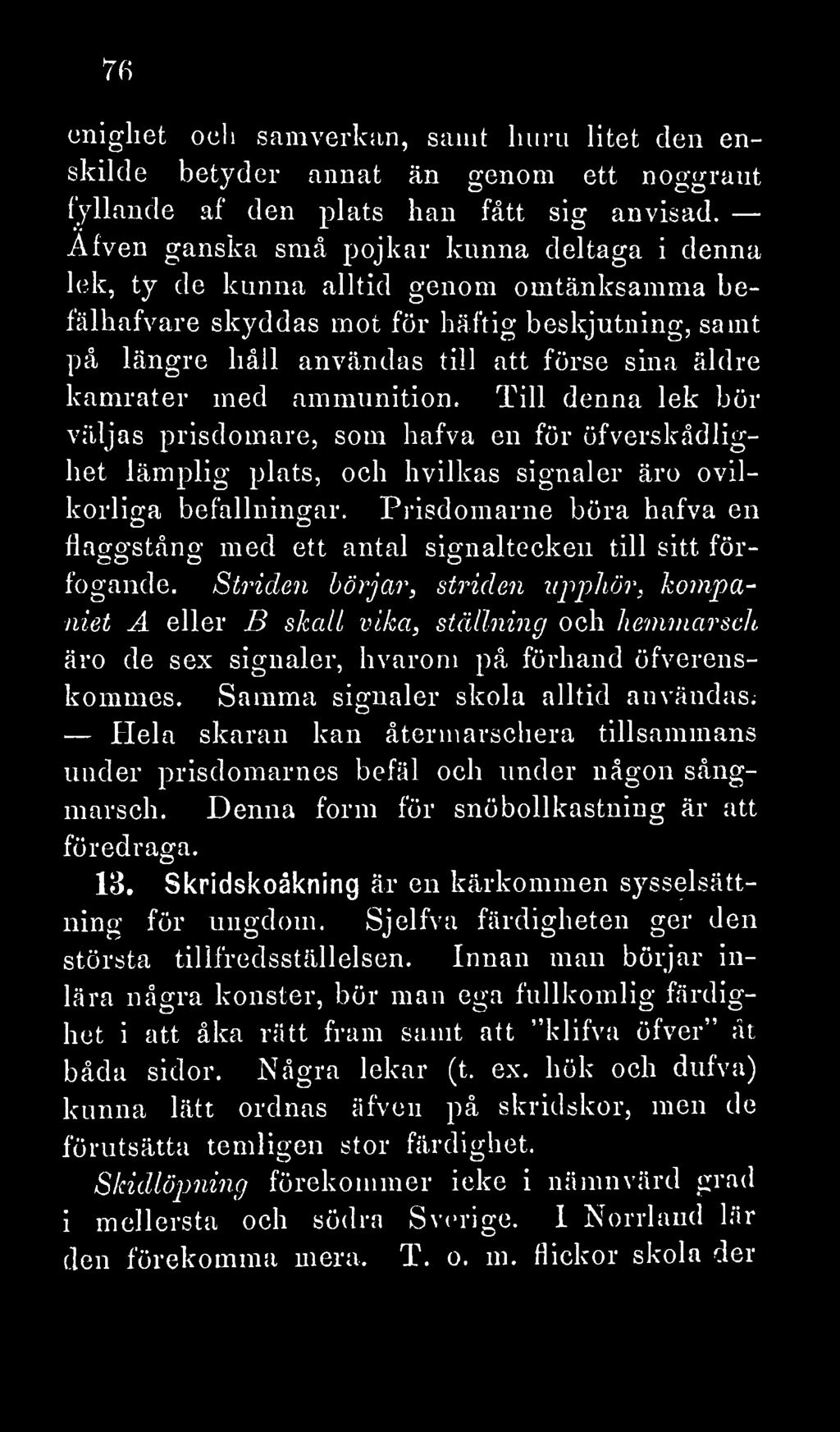 kamrater med ammunition. Till denna lek bör väljas prisdomare, som hafva en för öfverskådlighet lämplig plats, och hvilkas signaler äro ovilkorliga befallningar.