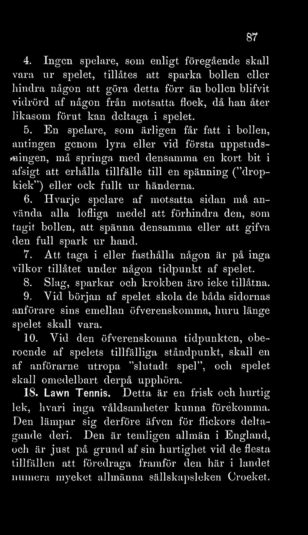 En spelare, som ärligen får fatt i bollen, antingen genom lyra eller vid första uppstudss<ningen, må springa med densamma en kort bit i afsigt att erhålla tillfälle till en spänning ( dropkick ')