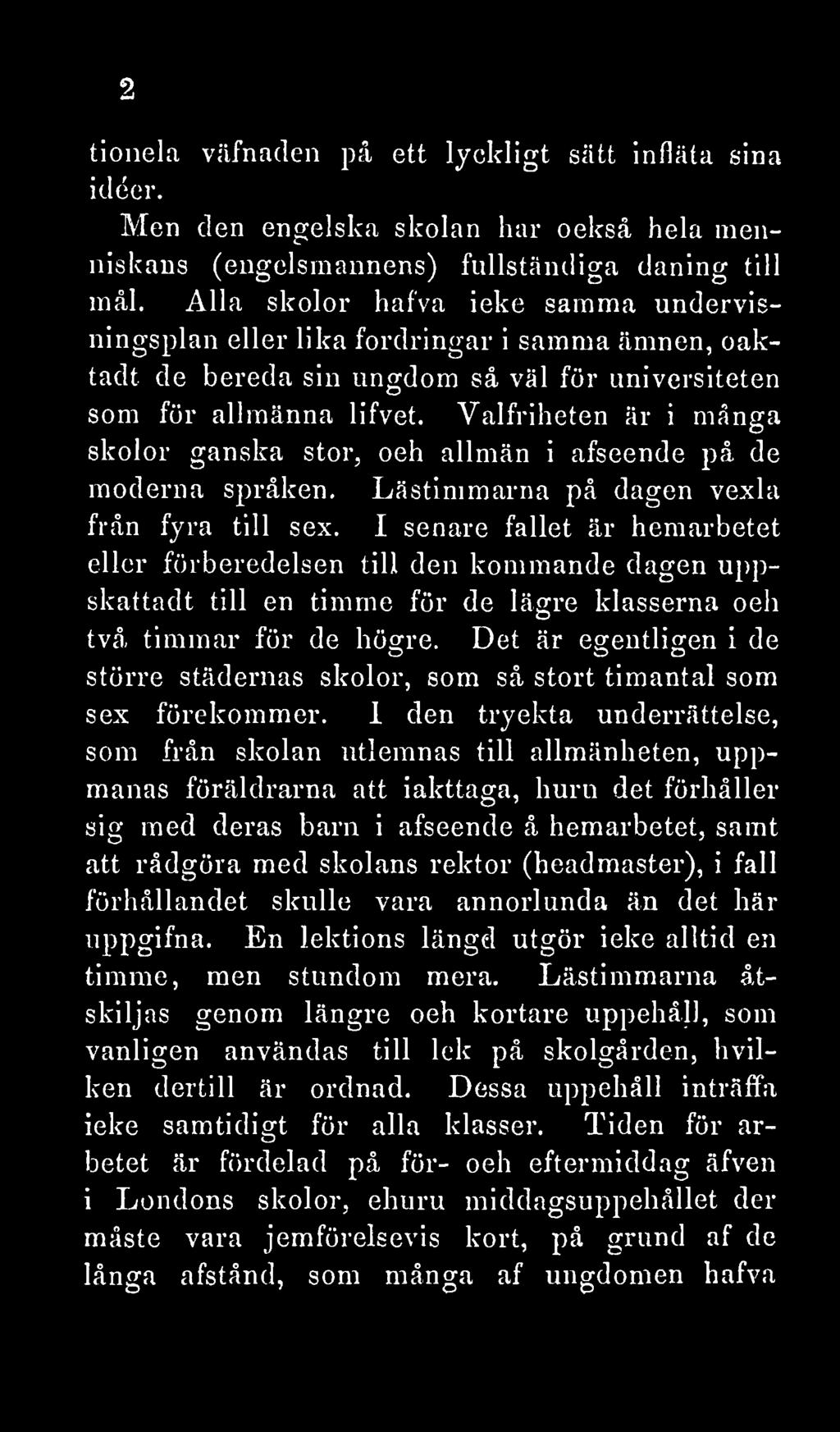 Valfriheten är i många skolor ganska stor, och allmän i afseende på de moderna språken. Lästimmarna på dagen vexla från fyra till sex.