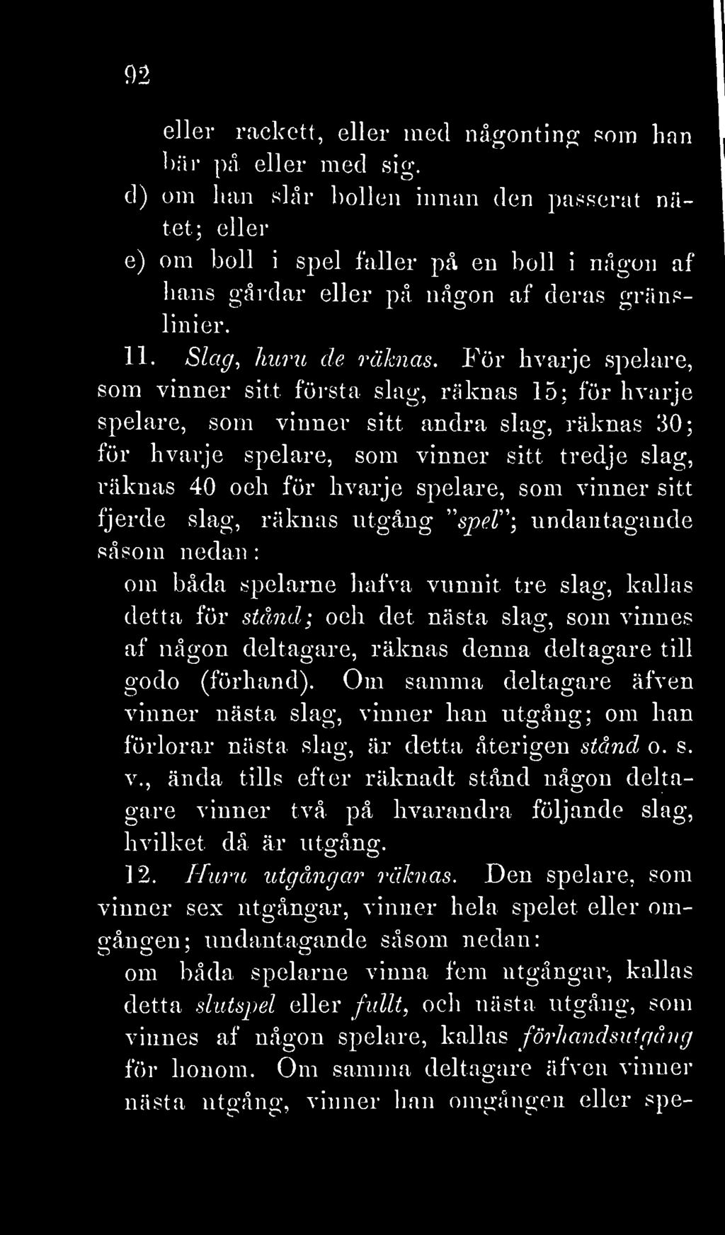 För kvarje spelare, som vinner sitt första slag, räknas 15; för h varje spelare, som vinner sitt andra slag, räknas 30; för hvarje spelare, som vinner sitt tredje slag, räknas 40 och för hvarje