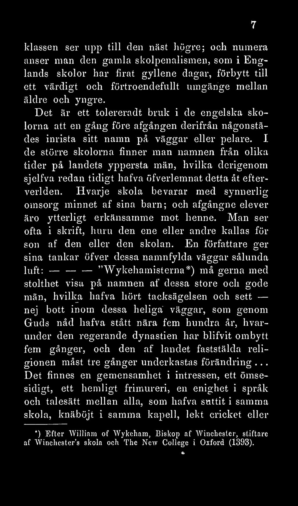 I de större skolorna finner man namnen från olika tider på landets yppersta män, hvilka derigenom sjelfva redan tidigt hafva öfverlemnat detta åt efterverlden.