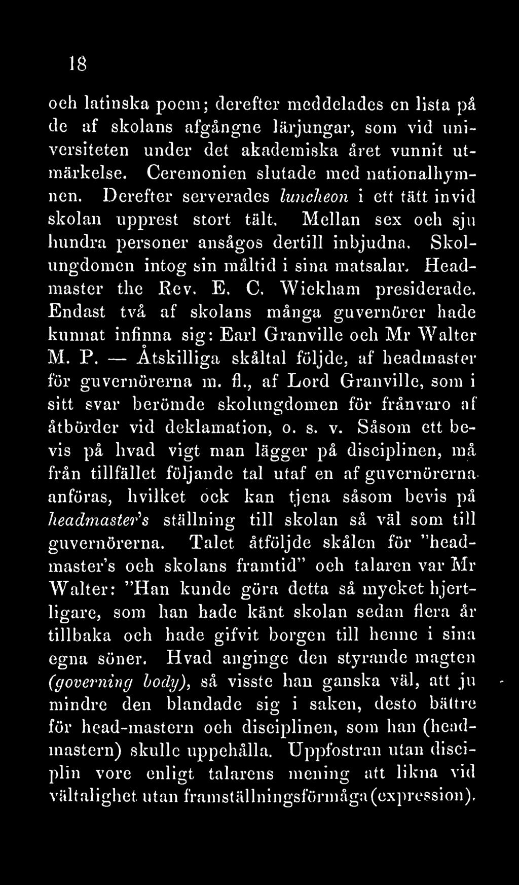 E. C. Wickham presiderade. Endast två af skolans många guvernörer hade kunnat infinna sig: Earl Granville och Mr Walter M. P. Åtskilliga skåltal följde, af headmaster för guvernörerna m. fl.