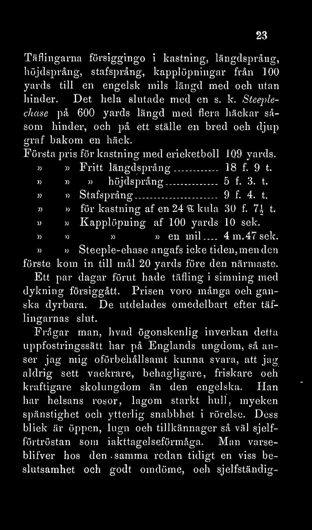 »» Kapplöpning af 100 yards 10 sek.»»»» en mil 4 m. 47 sek.»» Steeple-chase angafs icke tiden, men den förste kom in till mål 20 yards före den närmaste.