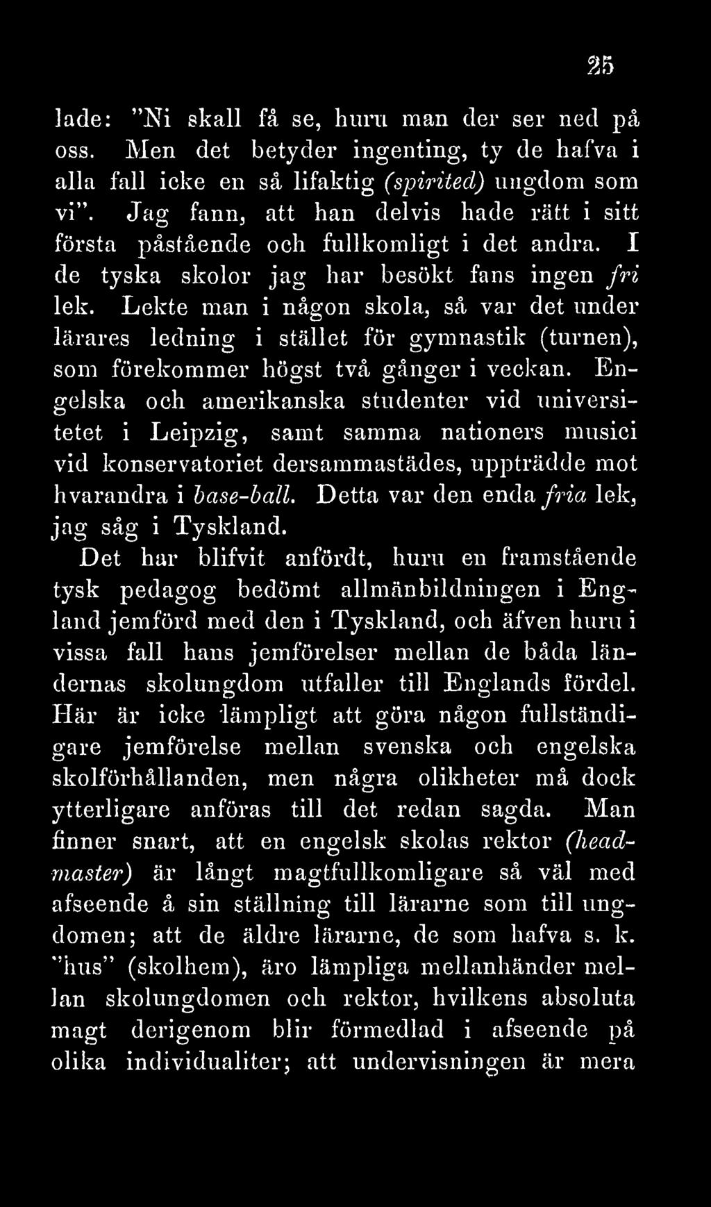 Lekte man i någon skola, så var det under lärares ledning i stället för gymnastik (turnén), som förekommer högst två gånger i veckan.