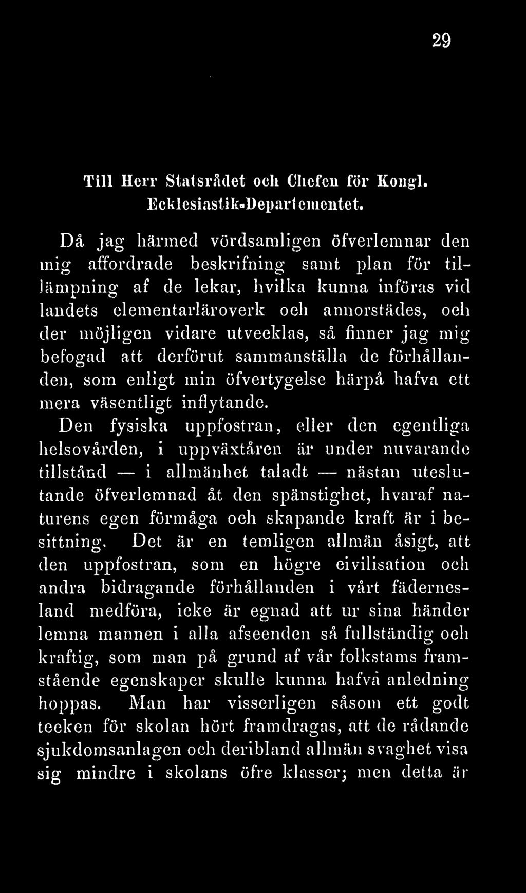 vidare utvecklas, så finner jag mig befogad att derförut sammanställa de förhållanden, som enligt min öfvertygelse härpå hafva ett mera väsentligt inflytande.