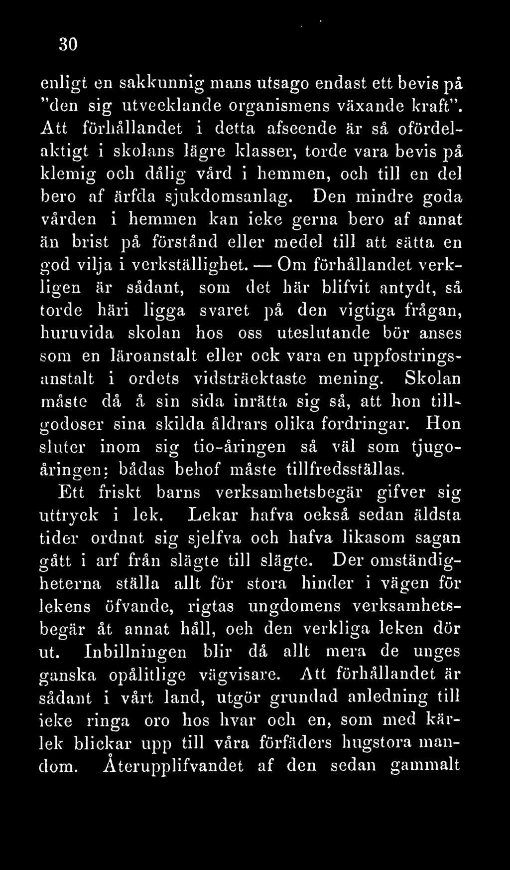 Den mindre goda vården i hemmen kan icke gerna bero af annat än brist på förstånd eller medel till att sätta en god vilja i verkställighet.