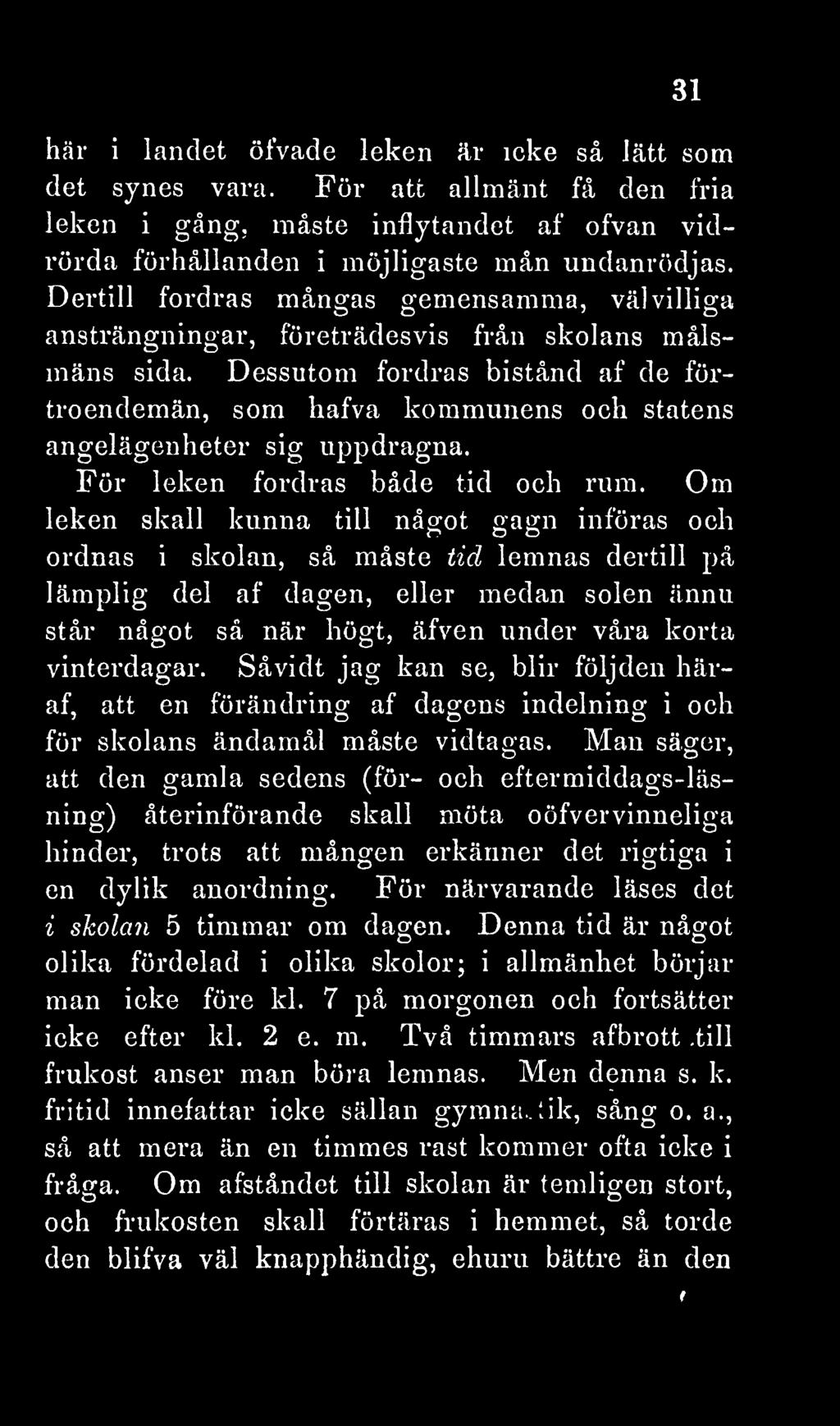 Dessutom fordras bistånd af de förtroendemän, som hafva kommunens och statens angelägenheter sig uppdragna. För leken fordras både tid och rum.