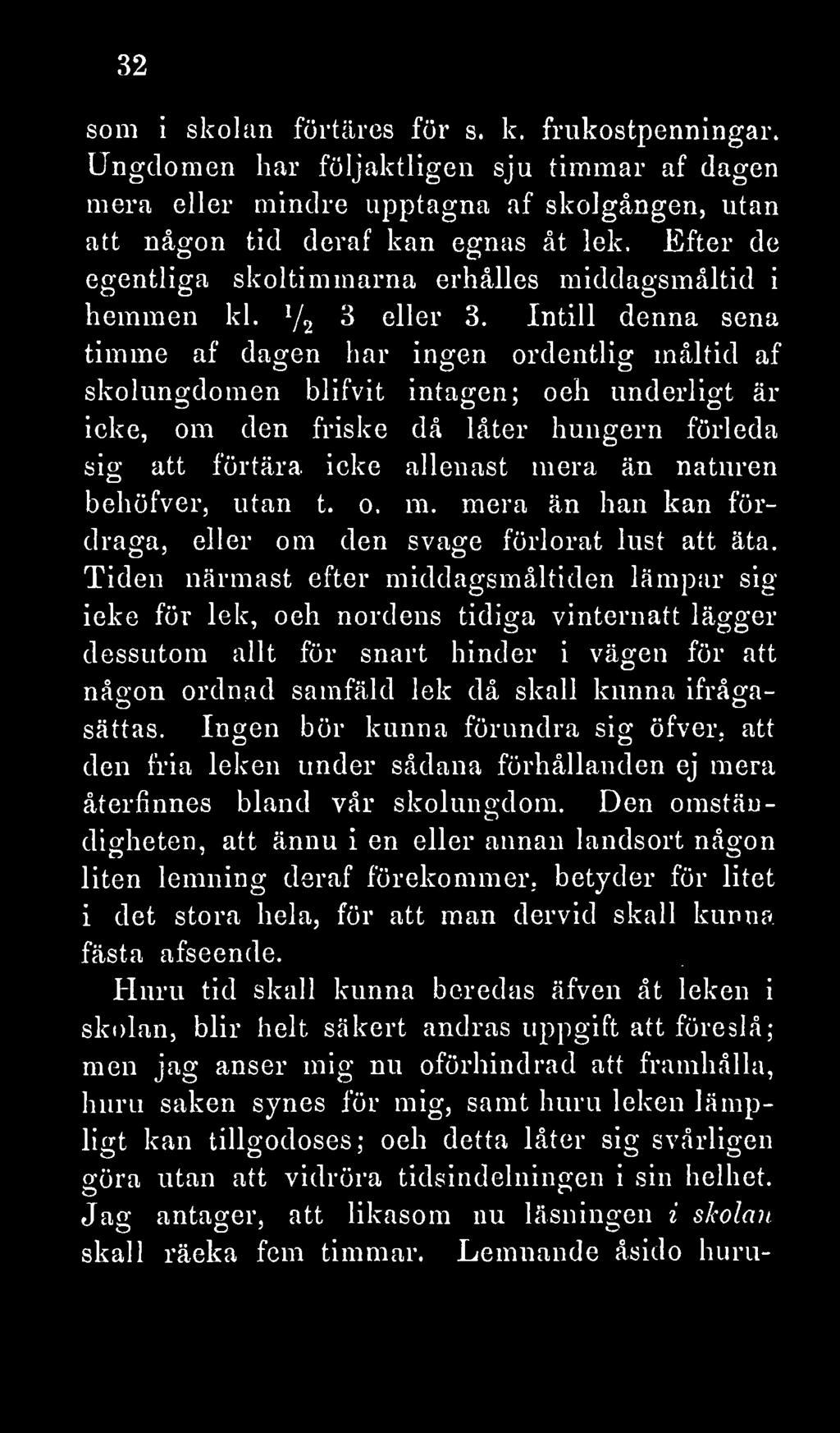 Intill denna sena timme af dagen har ingen ordentlig måltid af skolungdomen blifvit intagen; och underligt är icke, om den friske då låter hungern förleda sig att förtära icke allenast mera än