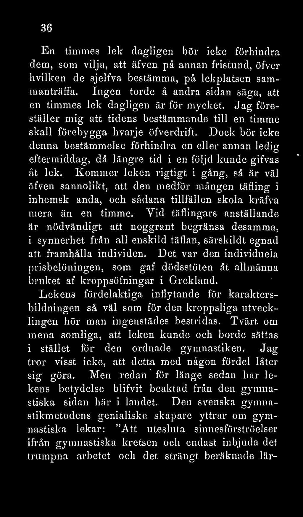 Dock bör icke denna bestämmelse förhindra en eller annan ledis: eftermiddag, då längre tid i en följd kunde gifvas åt lek.