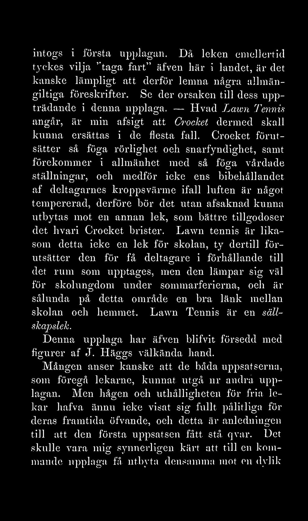 intogs i första upplagan. Då leken emellertid tyckes vilja taga fart äfven här i landet, är det kanske lämpligt att derför lemna några allmängiltiga föreskrifter.