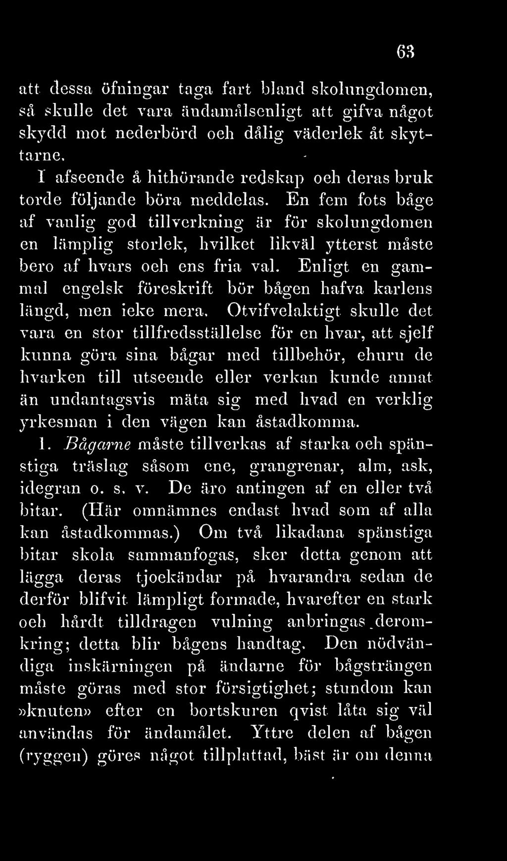 En fem fots båge af vanlig god tillverkning är för skolungdomen en lämplig storlek, hvilket likväl ytterst måste bero af hvars och ens fria val.