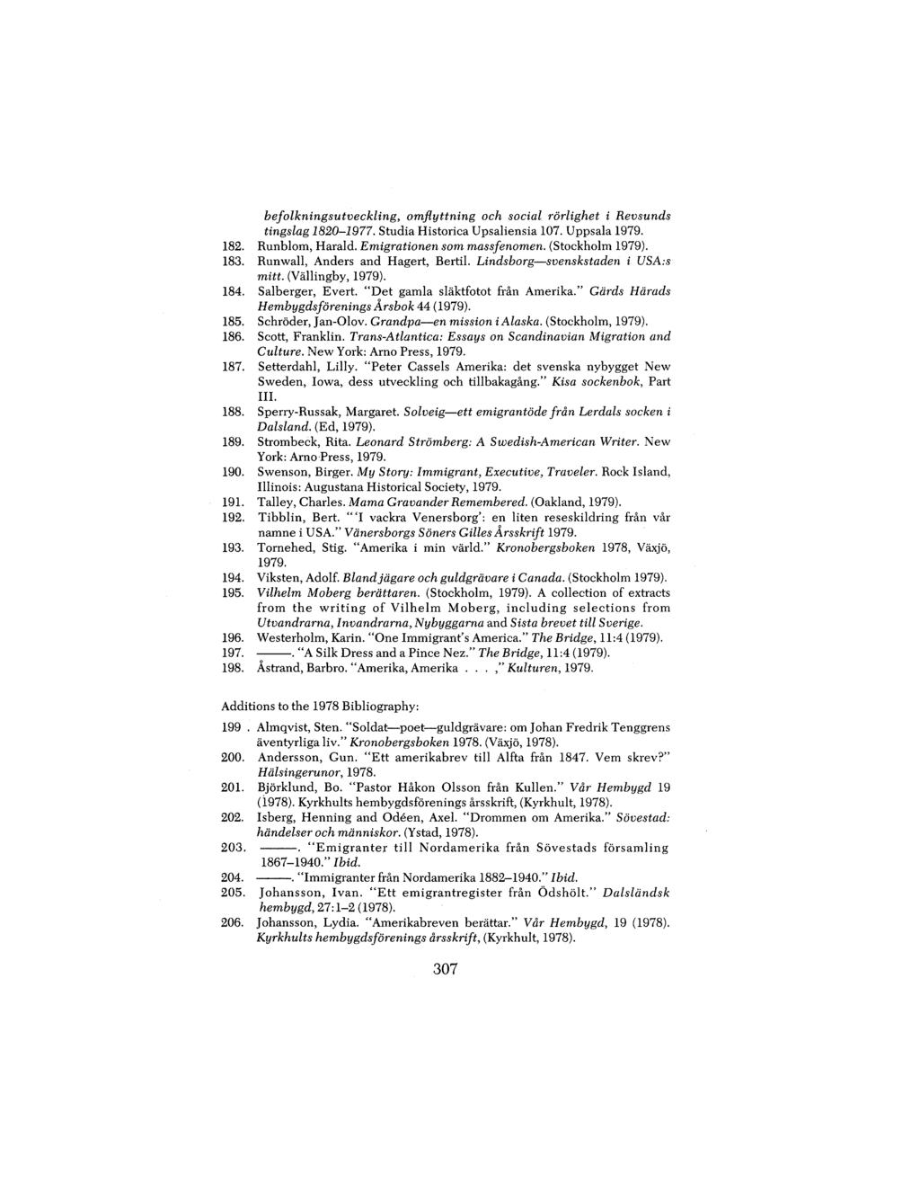 befolkningsutveckling, o m f l y t t n i n g och social rörlighet i Revsunds tingslag 1820-1977. Studia Historica Upsaliensia 107. Uppsala 182. Runblom, Harald. Emigrationen som massfenomen.