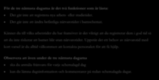 6. Låst för närtidsändringar Nuddis är alltid låst för närtidsändringar de tre kommande dagarna. Det innebär att schemaläggning kan ske först från den fjärde dagen.