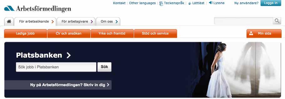 Var httar jag olka jobb? När det fnns ett ledgt jobb anmäler ofta företagen det tll Arbetsförmedlngen. Du kan söka efter jobb Arbetsförmedlngens platsbank som du httar på hemsdan: www.