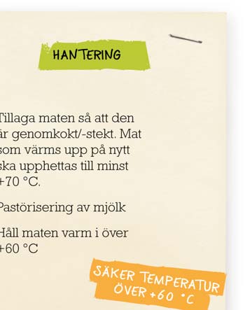 Man ska planera tillredningen och serveringen av mat så att råvaror, halvfabrikat och produkter som lätt förskäms förvaras så kort tid som möjligt i rumstemperatur.