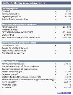 Så här kan det se ut: Varning! Undvik kvarskatt glöm inte att jämka. Om du får pension från flera olika håll se upp med den totala skatten du ska betala.