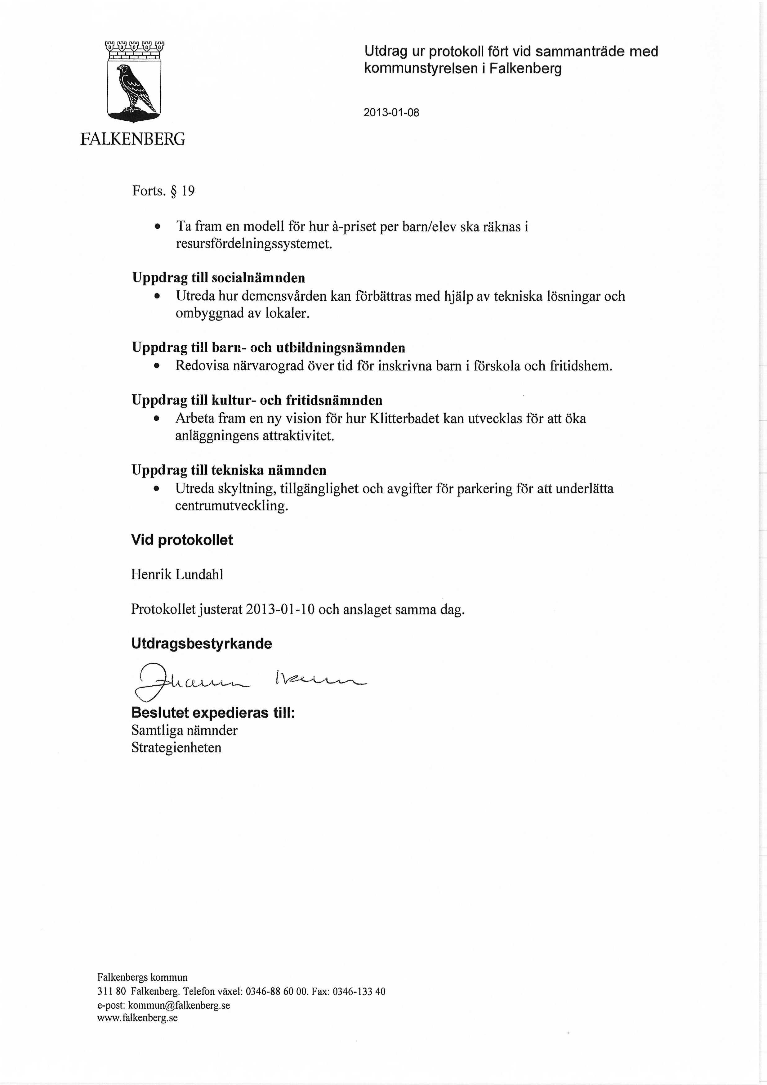 Utdrag ur protokoll fört vid sammanträde med kommunstyrelsen i Falkenberg FALKENBERG 2013-01-08 Forts. 19 Ta fram en modell för hur å-priset per barn/elev ska räknas i resursfördelningssystemet.