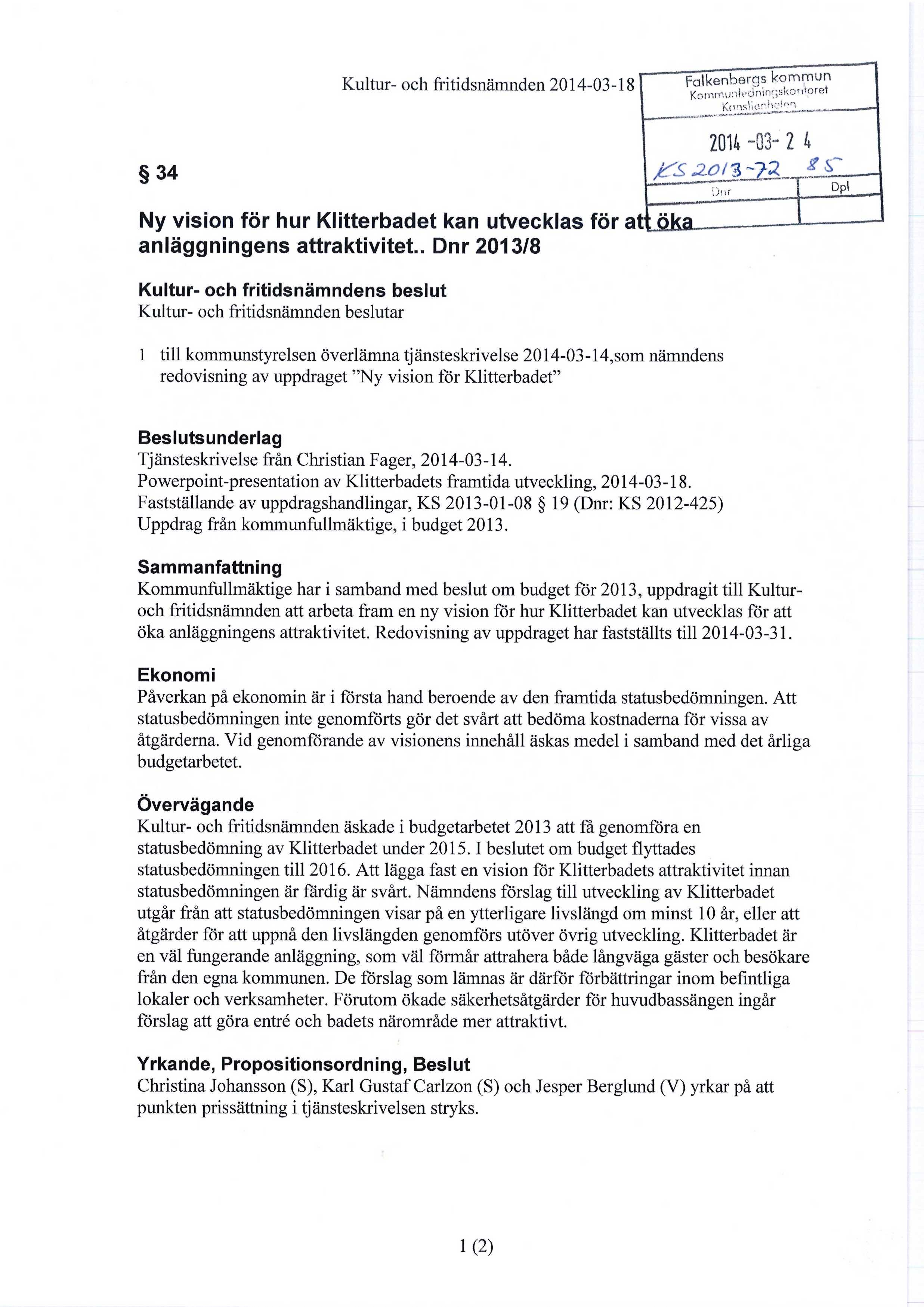 Kultur- och fritidsnämnden 2014-03- 18 Kommunledningskcntpret Kt i nsi i o tihej "7, 34 Ny vision för hur Klitterbadet kan utvecklas för anläggningens attraktivitet.