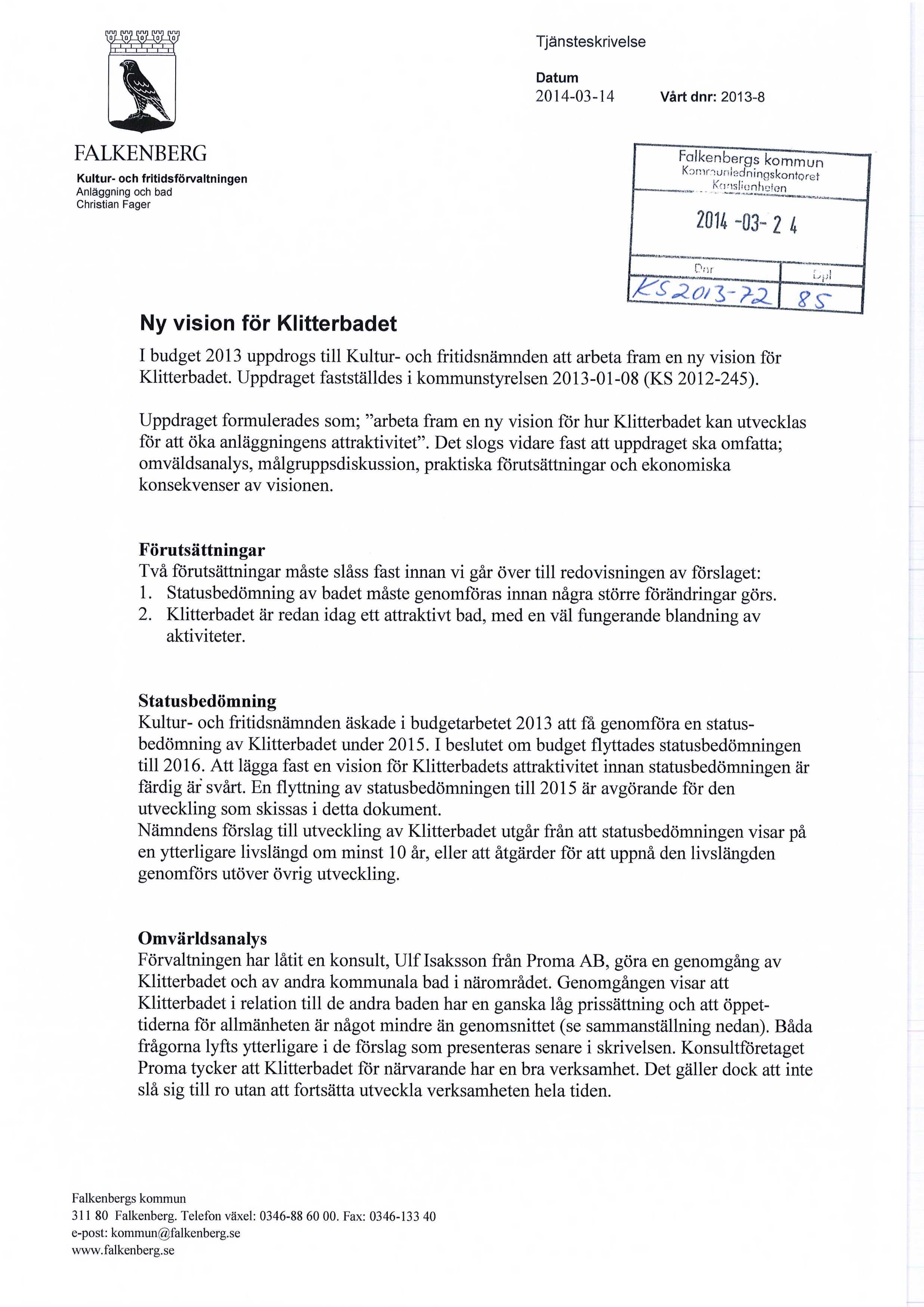 Tjänsteskrivelse Datum 2014-03-14 Vårt dnr: 2013-8 FALKENBERG Kultur- och fritidsförvaltningen Anläggning och bad Christian Fager Komrnunisdninoskontoret Kcmslianhcfen 2014-03- 2 i Ny vision för